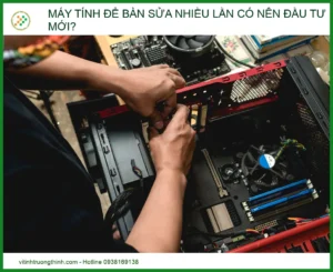 Máy Tính Để Bàn Sửa Nhiều Lần: Có Nên Đầu Tư Máy Mới? | Chuyên Gia Vi Tính Trường Thịnh