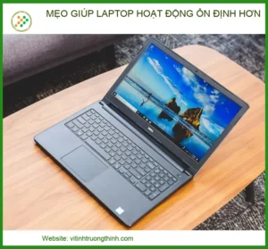 Mẹo giúp laptop hoạt động ổn định hơn: Hướng dẫn từ chuyên gia kỹ thuật