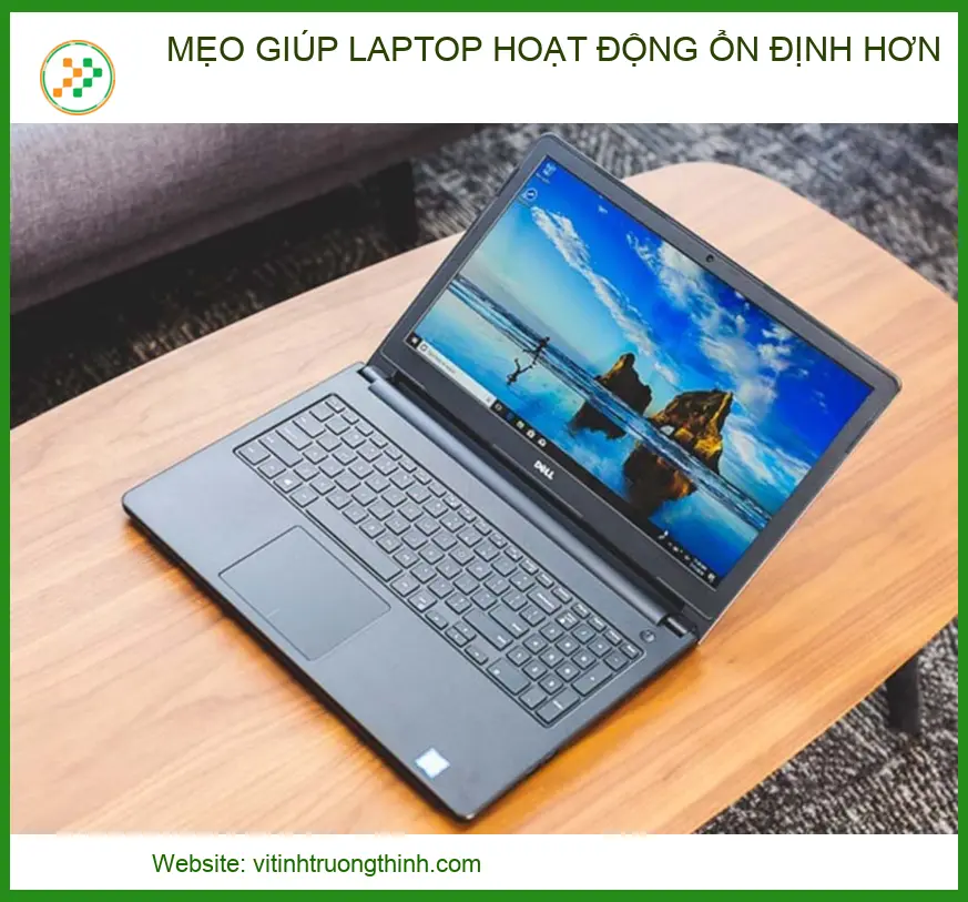 Mẹo giúp laptop hoạt động ổn định hơn: Hướng dẫn từ chuyên gia kỹ thuật