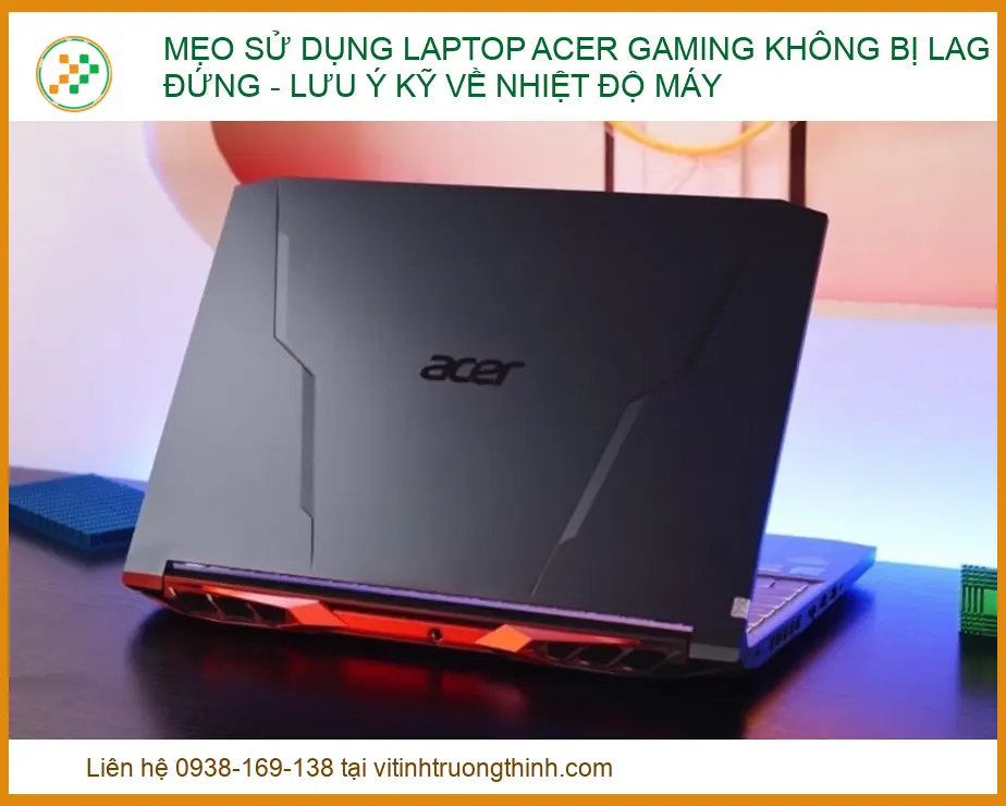 Mẹo sử dụng Laptop Acer Gaming không bị lag đứng: Giải pháp từ chuyên gia 2026