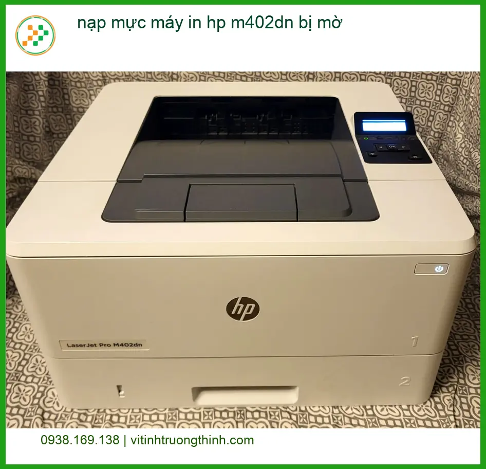 Sửa Chữa Nạp Mực Máy In HP M402dn Bị Mờ Tận Nơi - Điện thoại công ty xử lý gấp