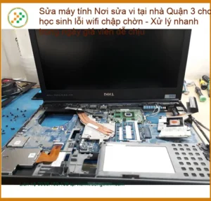 Sửa Máy Tính Tại Nhà Quận 3: Xử Lý Lỗi Wifi Chập Chờn Cho Học Sinh Nhanh Chóng, Giá Tốt