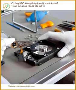 Khôi Phục Dữ Liệu Ổ cứng HDD kêu tạch – Trung tâm uy tín, giá rẻ TPHCM