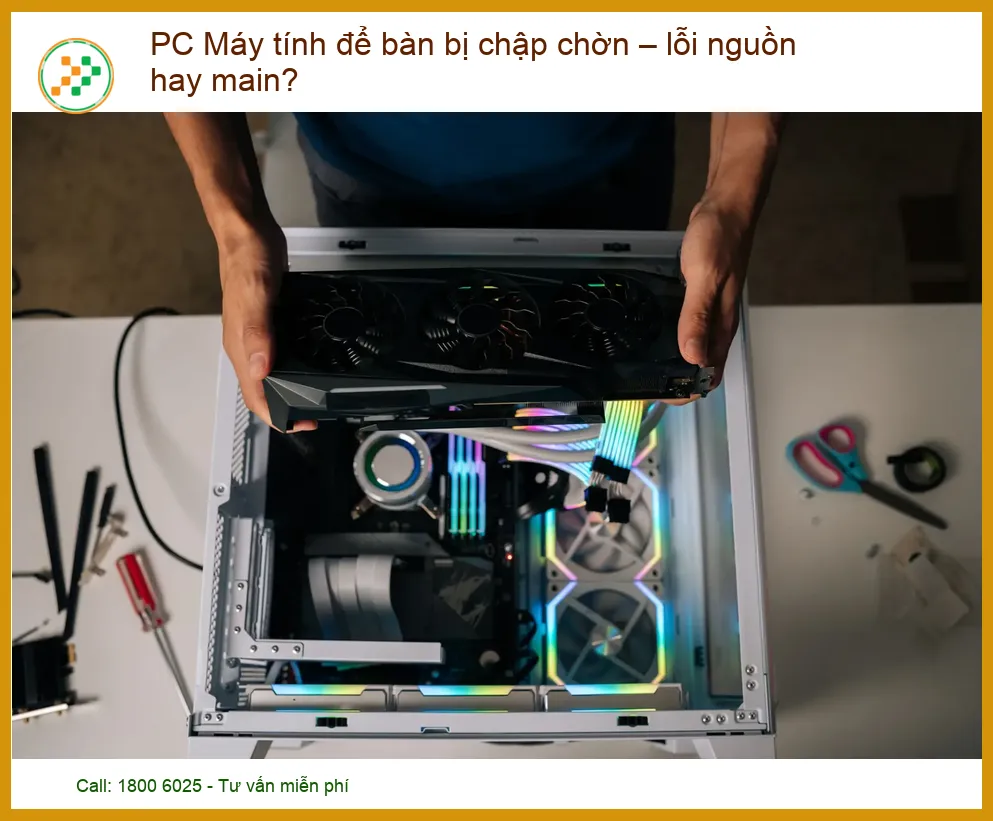PC Máy tính để bàn bị chập chờn – Lỗi nguồn hay main? Địa chỉ sửa uy tín