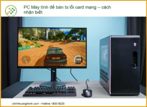 PC Máy tính để bàn bị lỗi card mạng – Cách nhận biết và sửa chữa hiệu quả