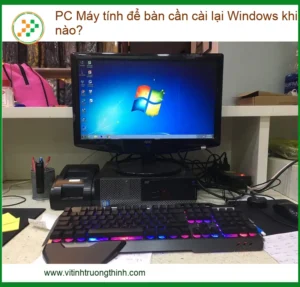 PC Máy tính để bàn cần cài lại Windows khi nào? – Giải pháp cài đặt nhanh chóng và tối ưu tại nhà