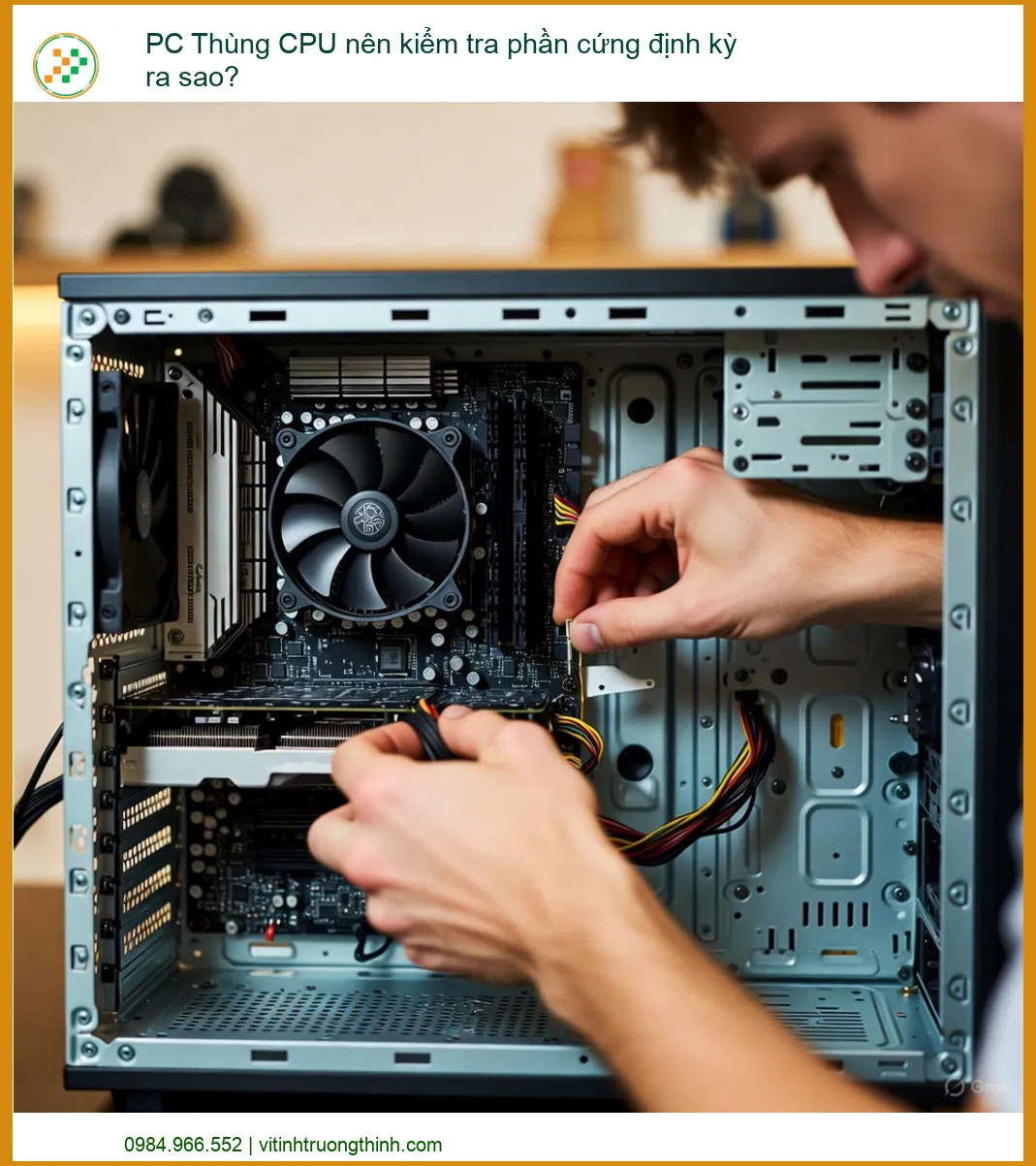PC Thùng CPU nên kiểm tra phần cứng định kỳ ra sao? - Giải pháp bảo dưỡng chuyên sâu từ chuyên gia