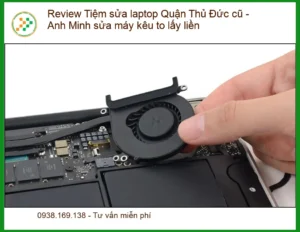Laptop Kêu To: Giải Pháp “Lấy Liền” Tại Tiệm Sửa Laptop Quận Thủ Đức Cũ Anh Minh