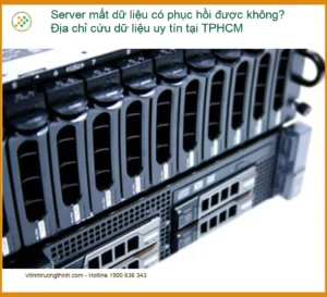 Khôi Phục Dữ Liệu Server Mất Dữ Liệu: Có Phục Hồi Được Không? Địa Chỉ Cứu Uy Tín Tại TPHCM