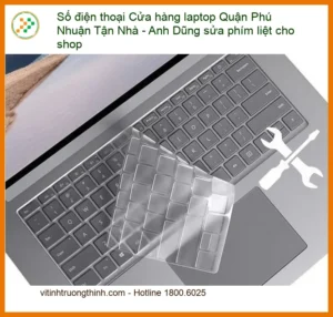 Sửa Laptop Tận Nhà Quận Phú Nhuận: Khắc Phục Phím Liệt Nhanh Chóng, Uy Tín – Anh Dũng Kỹ Thuật