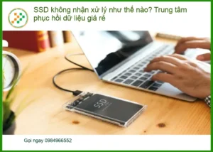 Khôi Phục Dữ Liệu SSD không nhận xử lý thế nào – Trung tâm cứu dữ liệu uy tín