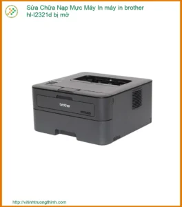 Máy In Brother HL-L2321D Bị Mờ – Địa Chỉ Sửa Chữa Nạp Mực Uy Tín, Lấy Ngay