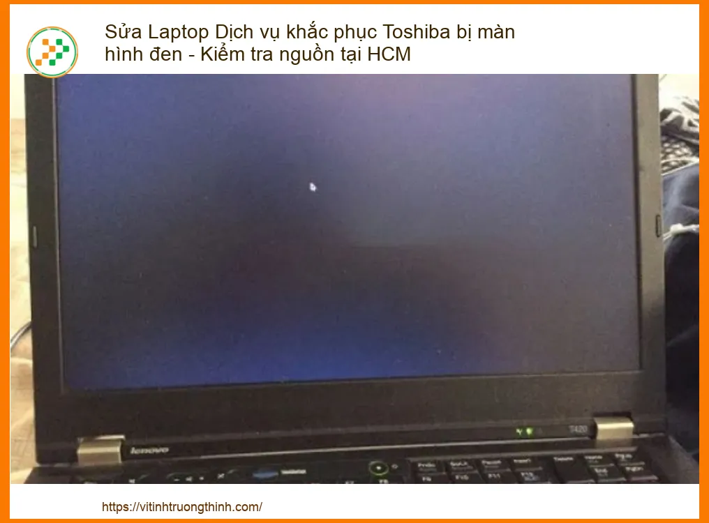 Laptop Toshiba bị màn hình đen không lên nguồn - Dịch vụ sửa uy tín, lấy ngay tại HCM