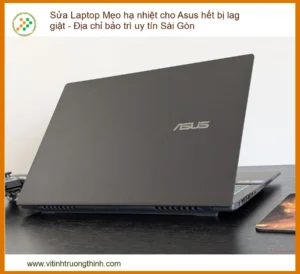 Laptop Asus Bị Lag Giật Do Nóng: Mẹo Hạ Nhiệt Hiệu Quả & Địa Chỉ Sửa Uy Tín Tại Sài Gòn