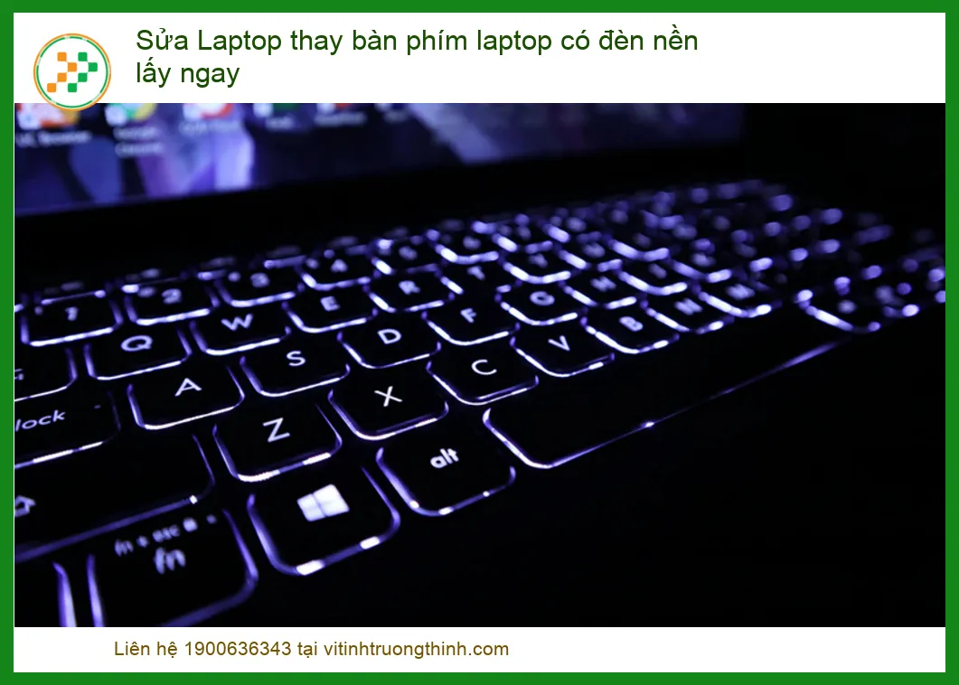 Bàn Phím Laptop Có Đèn Nền Hỏng? - Dịch Vụ Thay Lấy Ngay Uy Tín Tại TP.HCM