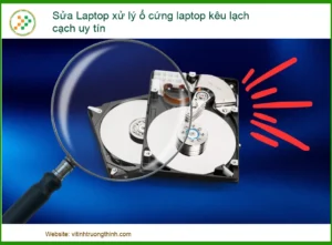 Ổ cứng laptop kêu lạch cạch – Địa chỉ sửa uy tín, khắc phục nhanh chóng