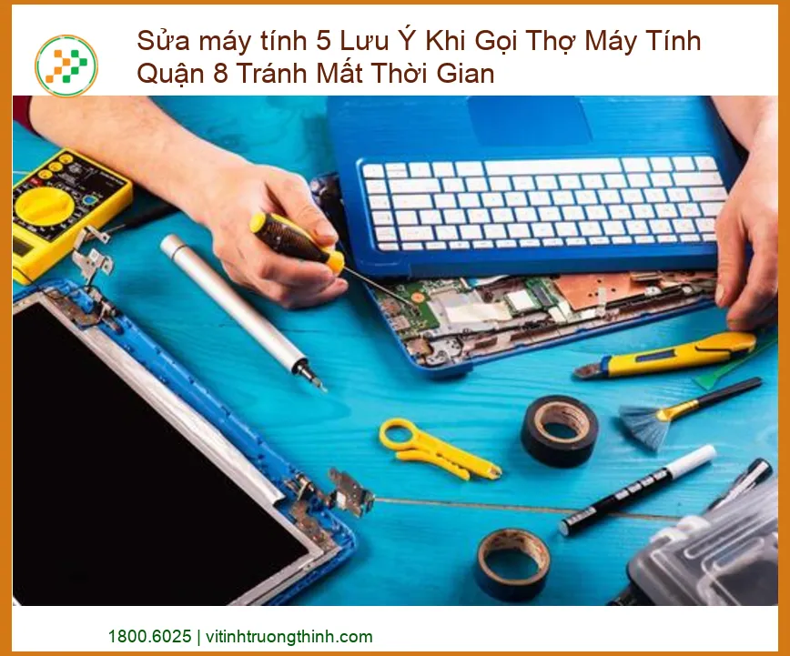 Sửa Máy Tính Quận 8: 5 Lưu Ý Vàng Tránh Mất Thời Gian Vô Ích