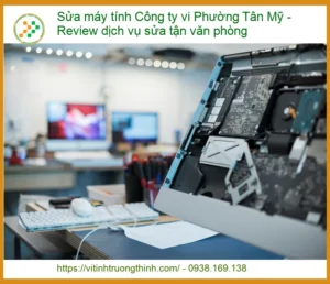 Sửa Máy Tính Công Ty Vi Phường Tân Mỹ: Giải Pháp Tối Ưu Cho Doanh Nghiệp