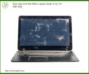 Sửa Máy Tính Laptop Quận 4: Địa Điểm Uy Tín, Nhanh Chóng, Chuyên Nghiệp Gần Đây