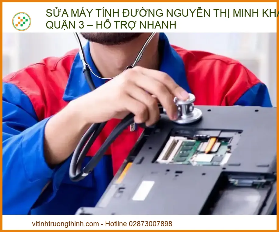 Sửa Máy Tính Đường Nguyễn Thị Minh Khai Quận 3: Hỗ Trợ Nhanh Chóng & Chuyên Nghiệp | Chuyên Gia Vi Tính Trường Thịnh