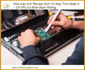 Sửa Máy Tính Review Dịch Vụ Máy Tính Quận 4 – Chi Phí Có Minh Bạch Không: Giải Mã Từ A-Z