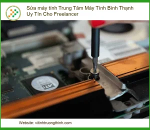Máy tính Freelancer Bình Thạnh gặp sự cố? – Trung tâm sửa máy tính uy tín, lấy ngay