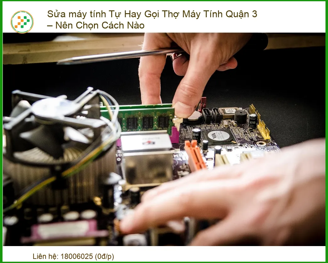 Sửa máy tính tại nhà Quận 3: Tự khắc phục hay gọi thợ chuyên nghiệp – Địa chỉ sửa uy tín