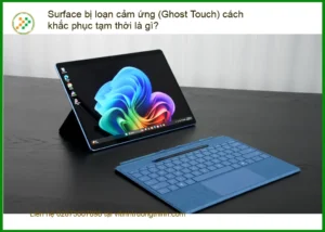 Surface Bị Loạn Cảm Ứng (Ghost Touch): Khắc Phục Tạm Thời & Dứt Điểm Tại Nhà