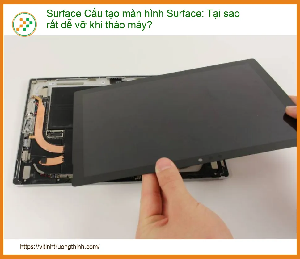 Cấu tạo màn hình Surface: Tại sao rất dễ vỡ khi tháo máy?