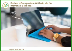 Surface Không Vào Được Wifi Hoặc Báo No Internet: Hướng Dẫn Khắc Phục Từ A-Z Cho Dân Chuyên