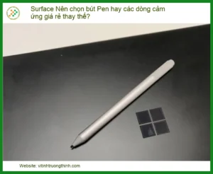 Surface Pen Hay Bút Cảm Ứng Giá Rẻ: Lựa Chọn Nào Tối Ưu Cho Bạn?