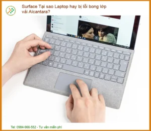 Giải Mã Hiện Tượng Bong Tróc Vải Alcantara Trên Laptop Surface: Nguyên Nhân & Giải Pháp Chuyên Sâu