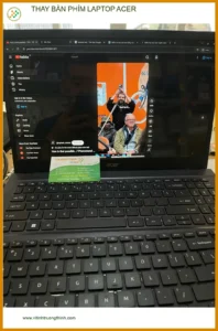 Chị Nguyệt ở Thủ Đức và nỗi lo hỏng bàn phím Acer – Thay uy tín