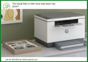 Thủ thuật Máy in: Nên mua máy laser hay phun? Chuyên gia giải đáp chi tiết A-Z