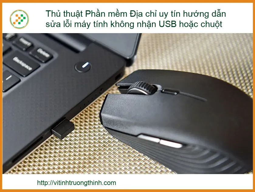Thủ thuật Phần mềm & Địa chỉ uy tín hướng dẫn sửa lỗi máy tính không nhận USB hoặc chuột