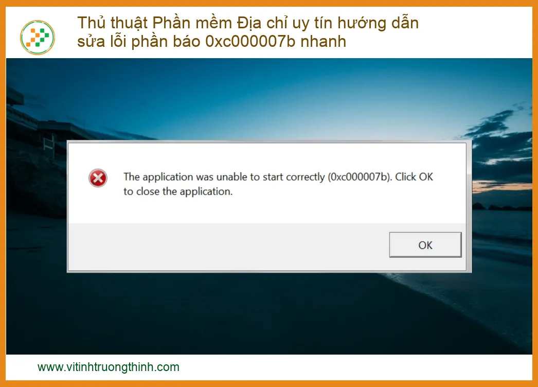 Thủ thuật Phần mềm: Hướng dẫn sửa lỗi 0xc000007b nhanh chóng và hiệu quả
