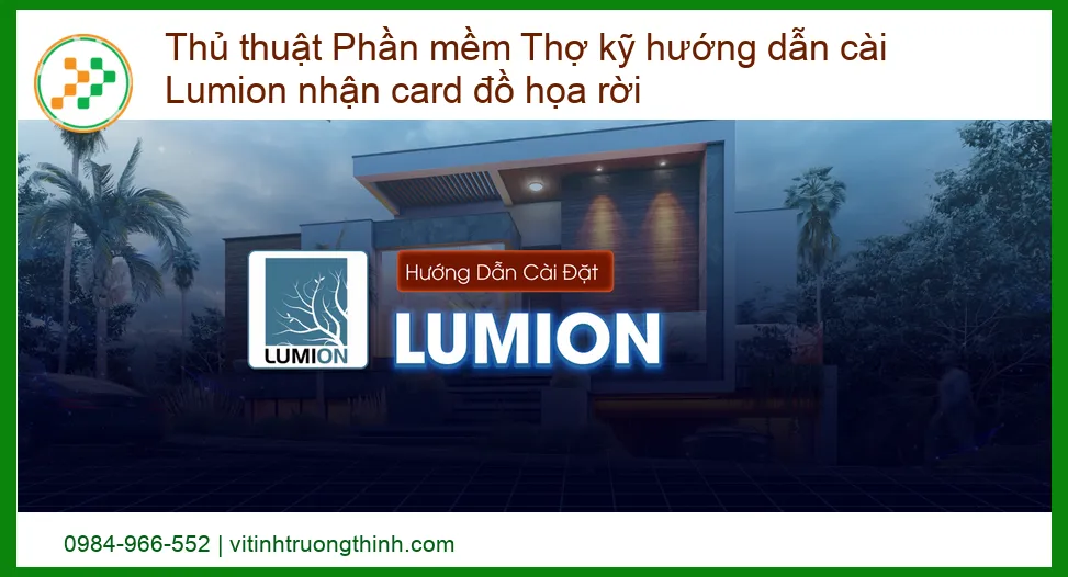 Tối Ưu Hiệu Năng: Thủ thuật Phần mềm Thợ kỹ hướng dẫn cài Lumion nhận card đồ họa rời Chuẩn Chỉnh Từ A-Z