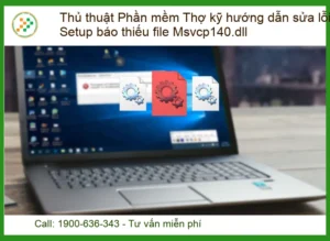 Sửa Lỗi Setup Báo Thiếu File Msvcp140.dll – Địa Chỉ Sửa Uy Tín Tại TP.HCM