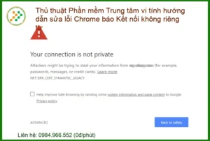 Thủ thuật Phần mềm Trung tâm vi tính: Hướng dẫn sửa lỗi Chrome báo “Kết nối không riêng tư” NHANH CHÓNG