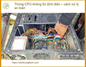 PC Thùng CPU không ổn định điện – Cách xử lý an toàn tại nhà