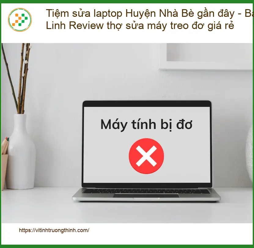 Laptop Tiệm sửa laptop Huyện Nhà Bè máy treo đơ - Trung tâm hỗ trợ