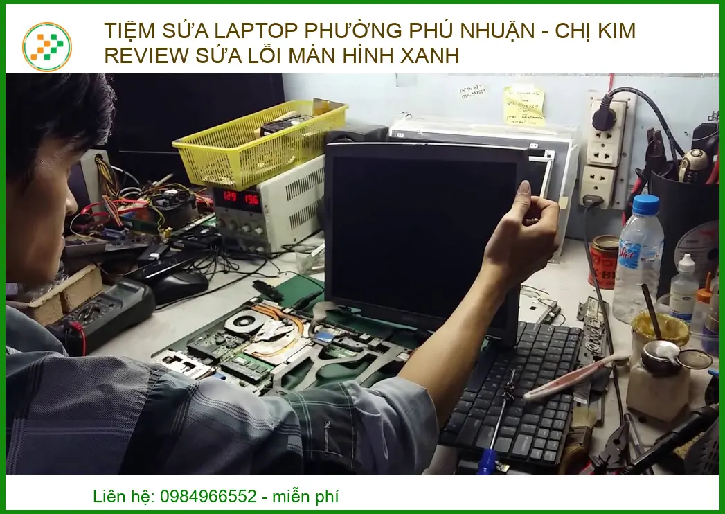 Tiệm sửa laptop Phường Phú Nhuận: Chị Kim Review dịch vụ xử lý lỗi màn hình xanh chuyên nghiệp