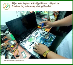 Laptop Không Lên Nguồn? Review Tiệm Sửa Laptop Xã Hiệp Phước – Bạn Linh Chia Sẻ Kinh Nghiệm Vàng!