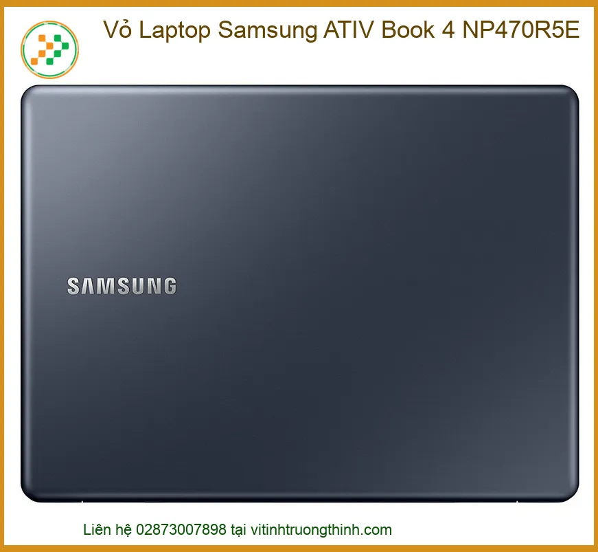 Vỏ Laptop Samsung ATIV Book 4 NP470R5E Chính Hãng, Thay Thế Tận Nơi Giá Tốt