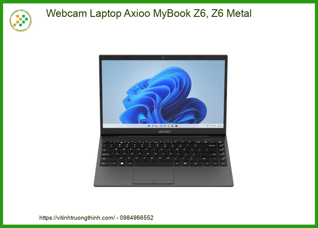 Webcam Laptop Axioo MyBook Z6, Z6 Metal Chính Hãng | Thay Nhanh, Lắp Đặt Tận Nơi