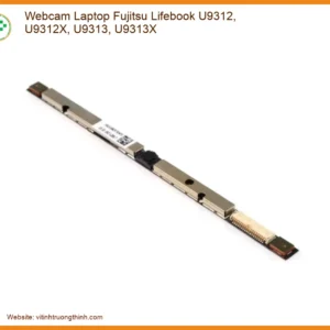 Webcam Laptop Fujitsu Lifebook U9312, U9312X, U9313, U9313X chính hãng – Thay thế, lắp đặt tận nơi, giá tốt