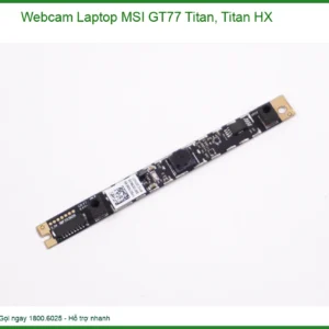 Thay Webcam Laptop MSI GT77 Titan, Titan HX: Dịch Vụ Chuyên Nghiệp Lấy Ngay Tại TPHCM