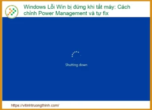 Windows Lỗi Win bị đứng khi tắt máy: Cách chỉnh Power Management và tự fix hiệu quả