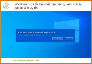 Windows Báo Hết Hạn Bản Quyền: Cách Cài Lại Win Uy Tín & Kích Hoạt Vĩnh Viễn