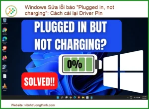 Lỗi “Plugged in, not charging” trên Windows: Khắc phục nhanh chóng, hiệu quả tức thì